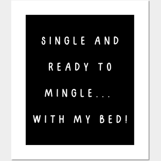 Single and ready to mingle...  with my bed! Singles Awareness Day Posters and Art